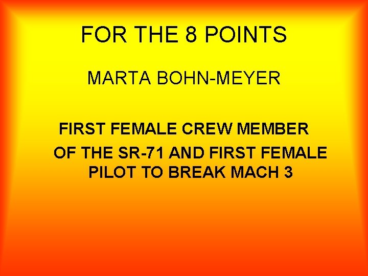 FOR THE 8 POINTS MARTA BOHN-MEYER FIRST FEMALE CREW MEMBER OF THE SR-71 AND