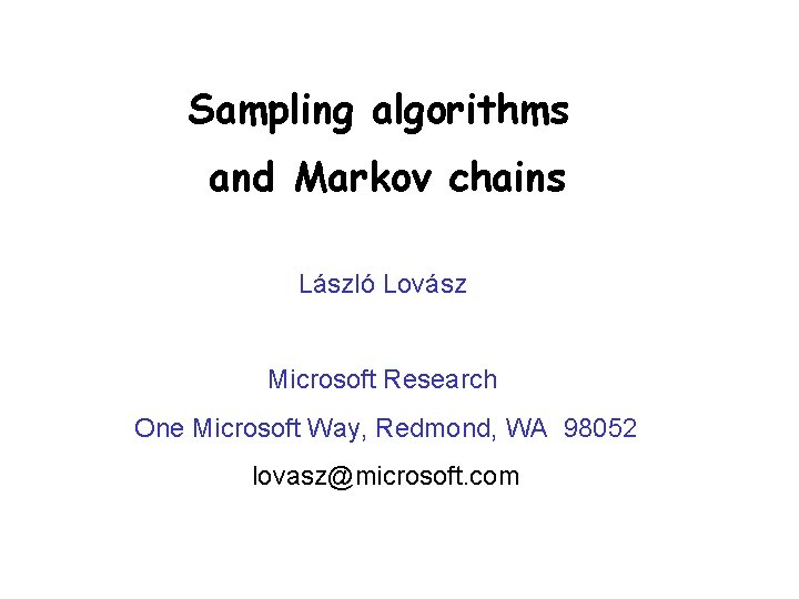 Sampling algorithms and Markov chains László Lovász Microsoft Research One Microsoft Way, Redmond, WA