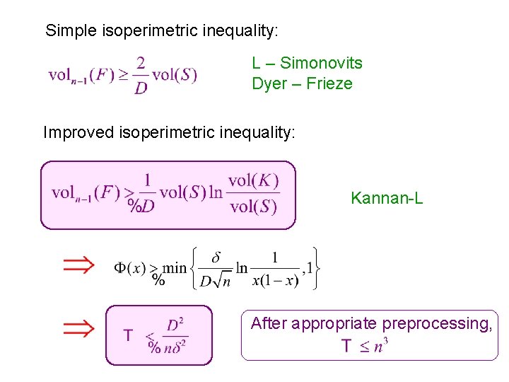 Simple isoperimetric inequality: L – Simonovits Dyer – Frieze Improved isoperimetric inequality: Kannan-L After