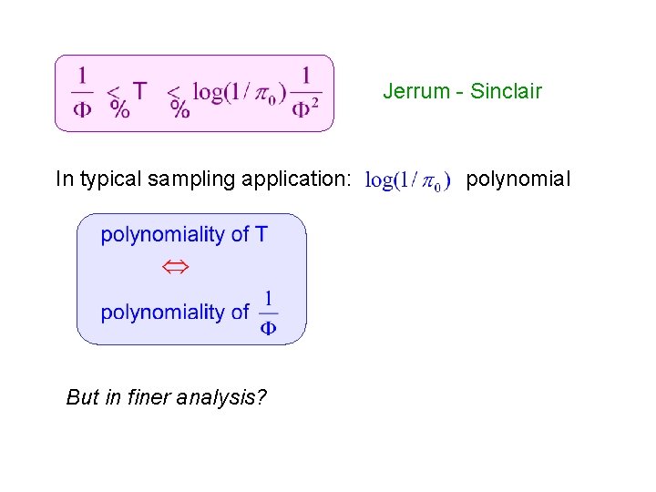 Jerrum - Sinclair In typical sampling application: But in finer analysis? polynomial 