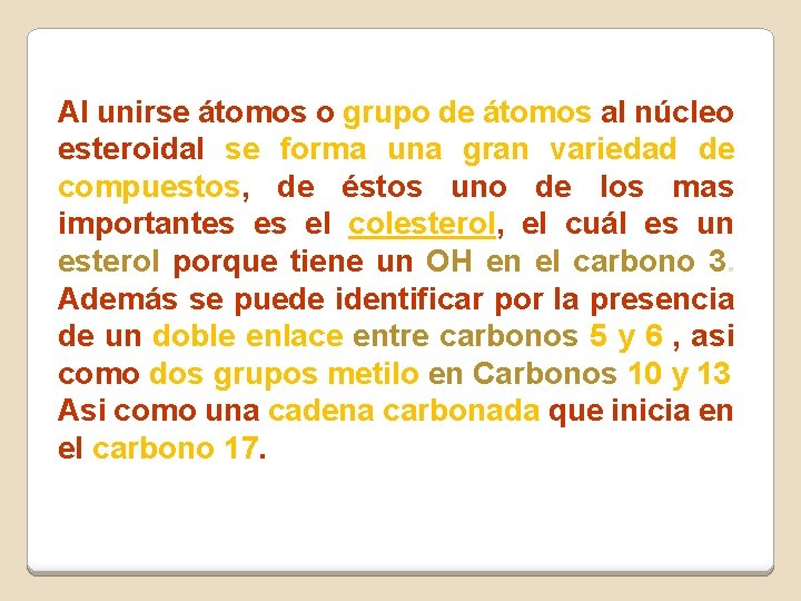 Al unirse átomos o grupo de átomos al núcleo esteroidal se forma una gran Al unirse átomos o grupo de átomos al núcleo esteroidal se forma una gran