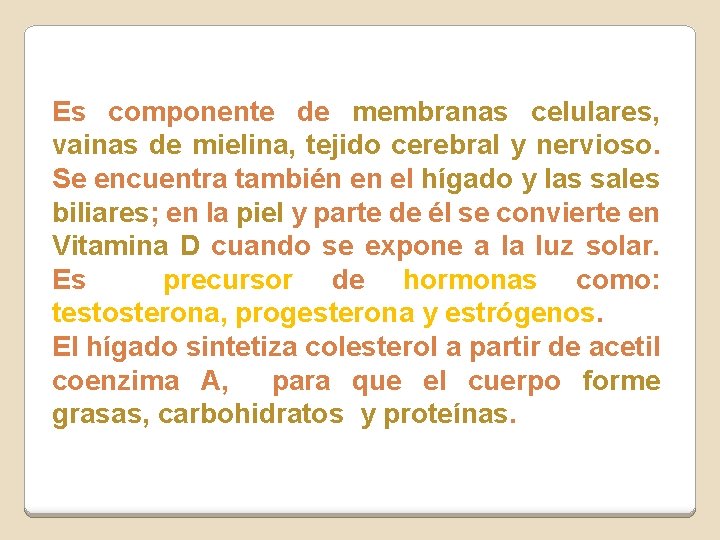 Es componente de membranas celulares, vainas de mielina, tejido cerebral y nervioso. Se encuentra Es componente de membranas celulares, vainas de mielina, tejido cerebral y nervioso. Se encuentra