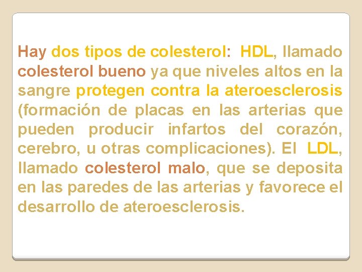 Hay dos tipos de colesterol: HDL, llamado colesterol bueno ya que niveles altos en Hay dos tipos de colesterol: HDL, llamado colesterol bueno ya que niveles altos en