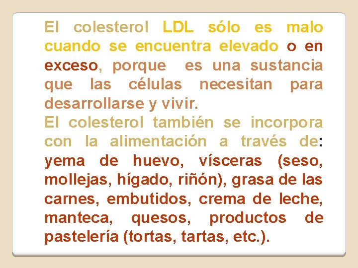 El colesterol LDL sólo es malo cuando se encuentra elevado o en exceso, porque El colesterol LDL sólo es malo cuando se encuentra elevado o en exceso, porque