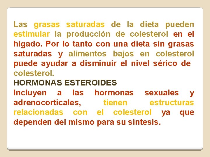 Las grasas saturadas de la dieta pueden estimular la producción de colesterol en el Las grasas saturadas de la dieta pueden estimular la producción de colesterol en el