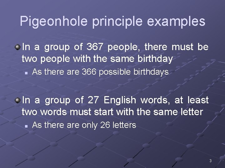 Pigeonhole principle examples In a group of 367 people, there must be two people