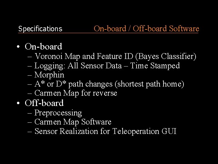 Specifications On-board / Off-board Software • On-board – Voronoi Map and Feature ID (Bayes