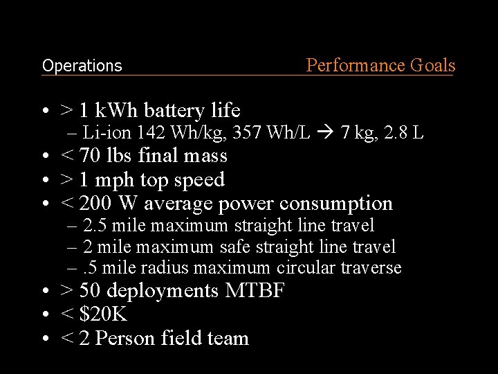 Operations Performance Goals • > 1 k. Wh battery life – Li-ion 142 Wh/kg,