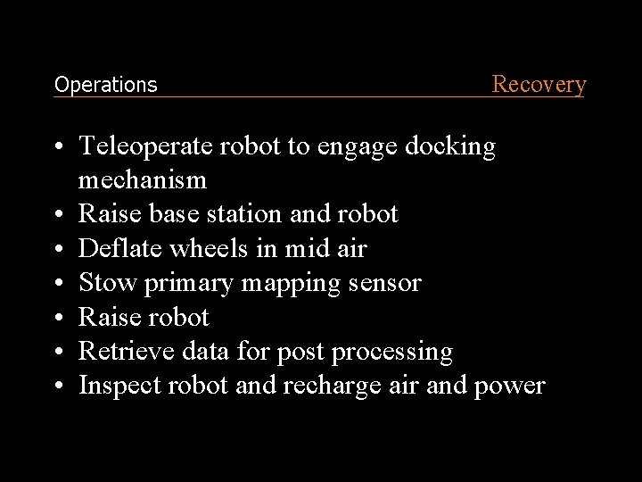 Operations Recovery • Teleoperate robot to engage docking mechanism • Raise base station and