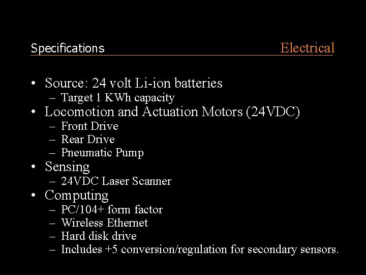 Specifications Electrical • Source: 24 volt Li-ion batteries – Target 1 KWh capacity •