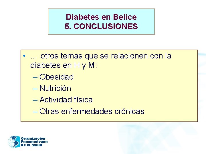 Diabetes en Belice 5. CONCLUSIONES • … otros temas que se relacionen con la
