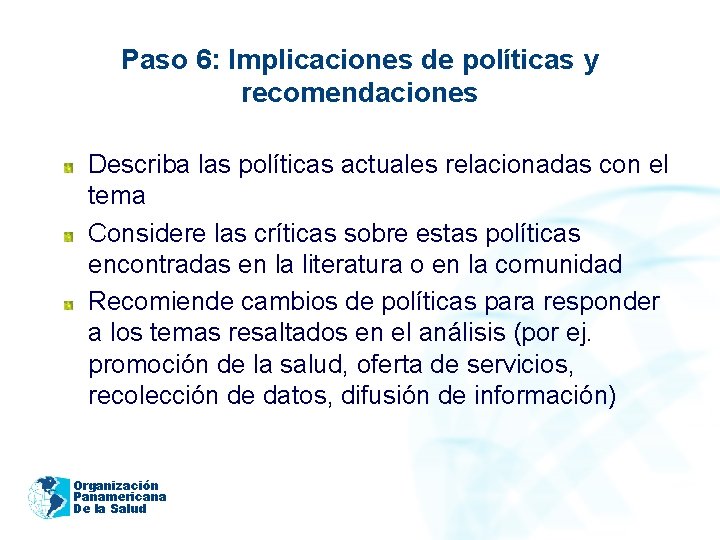 Paso 6: Implicaciones de políticas y recomendaciones Describa las políticas actuales relacionadas con el