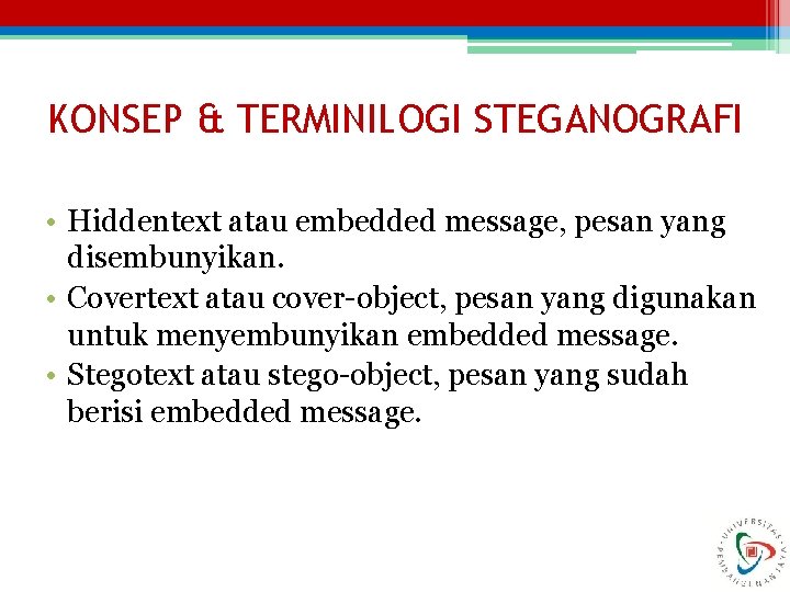 KONSEP & TERMINILOGI STEGANOGRAFI • Hiddentext atau embedded message, pesan yang disembunyikan. • Covertext