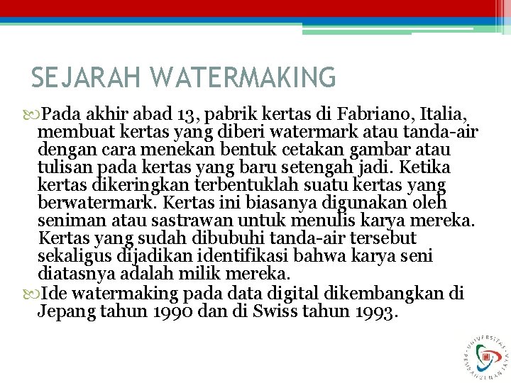 SEJARAH WATERMAKING Pada akhir abad 13, pabrik kertas di Fabriano, Italia, membuat kertas yang