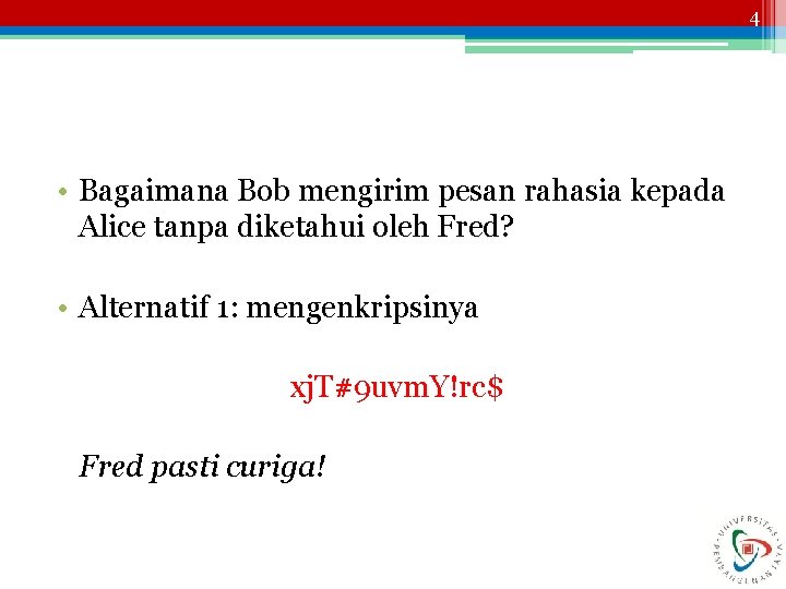 4 • Bagaimana Bob mengirim pesan rahasia kepada Alice tanpa diketahui oleh Fred? •