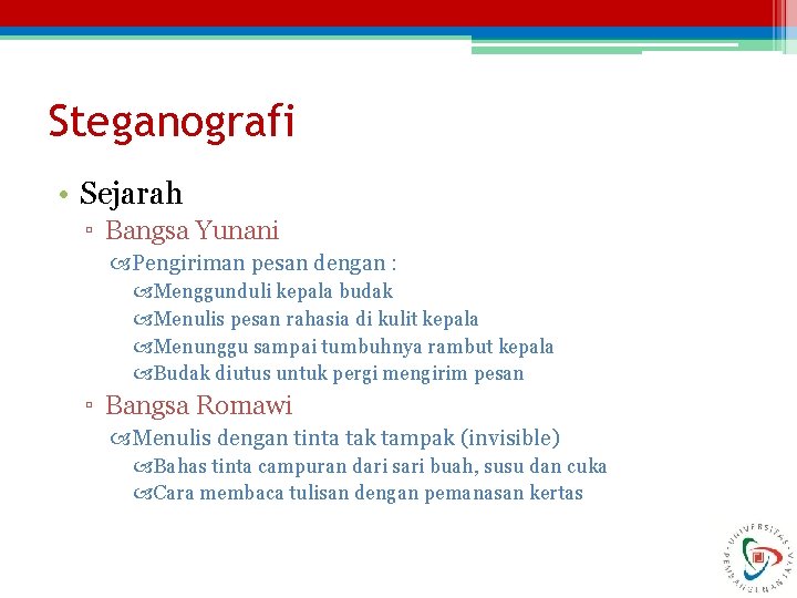 Steganografi • Sejarah ▫ Bangsa Yunani Pengiriman pesan dengan : Menggunduli kepala budak Menulis