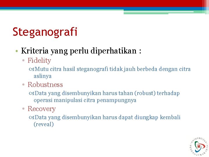 Steganografi • Kriteria yang perlu diperhatikan : ▫ Fidelity Mutu citra hasil steganografi tidak