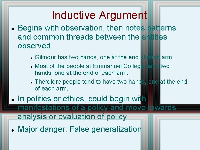 Inductive Argument Begins with observation, then notes patterns and common threads between the entities