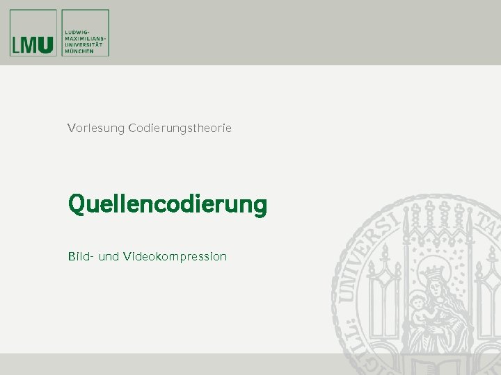 Vorlesung Codierungstheorie Quellencodierung Bild- und Videokompression 