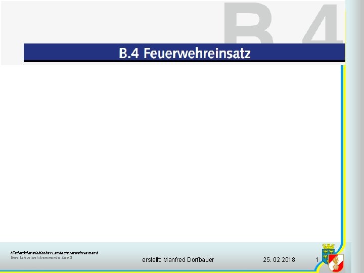 Niederösterreichischer Landesfeuerwehrverband Bezirksfeuerwehrkommando Zwettl erstellt: Manfred Dorfbauer 25. 02 2018 1 