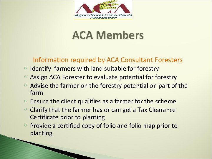 ACA Members Information required by ACA Consultant Foresters Identify farmers with land suitable forestry