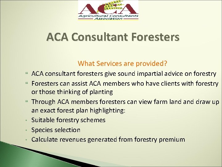 ACA Consultant Foresters What Services are provided? • • • ACA consultant foresters give