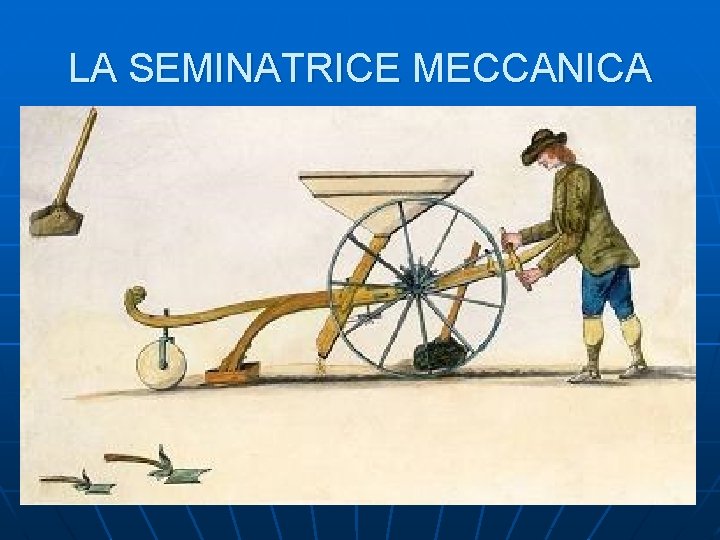 LA SEMINATRICE MECCANICA 