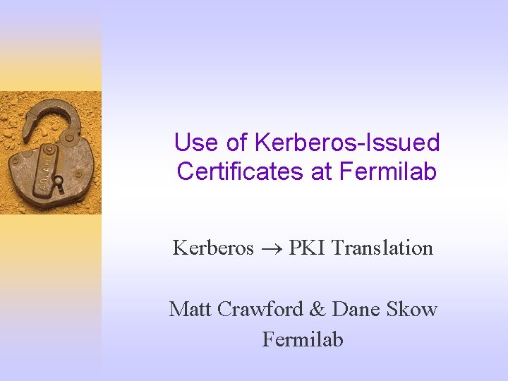 Use of Kerberos-Issued Certificates at Fermilab Kerberos PKI Translation Matt Crawford & Dane Skow