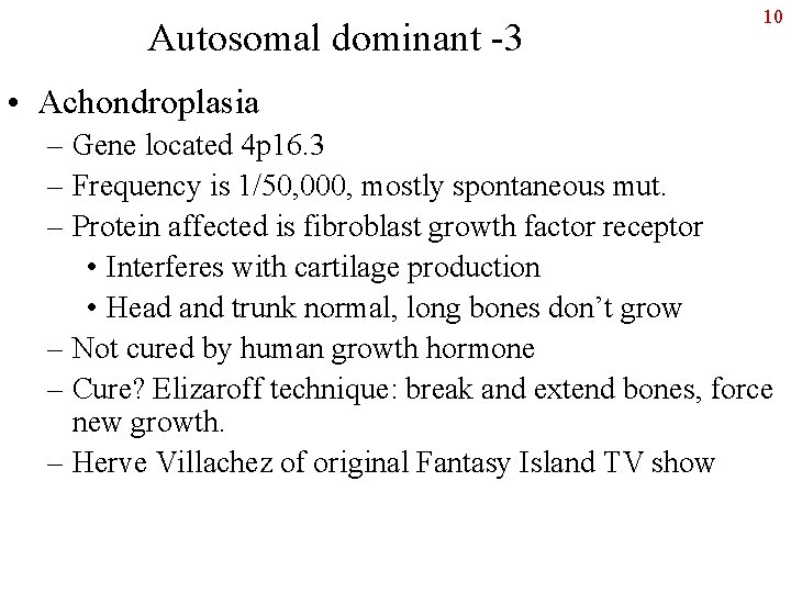 Autosomal dominant -3 10 • Achondroplasia – Gene located 4 p 16. 3 –