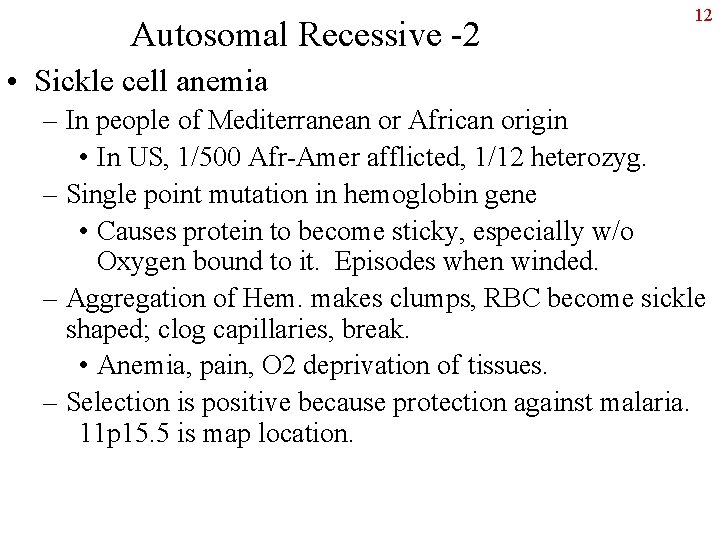 Autosomal Recessive -2 12 • Sickle cell anemia – In people of Mediterranean or
