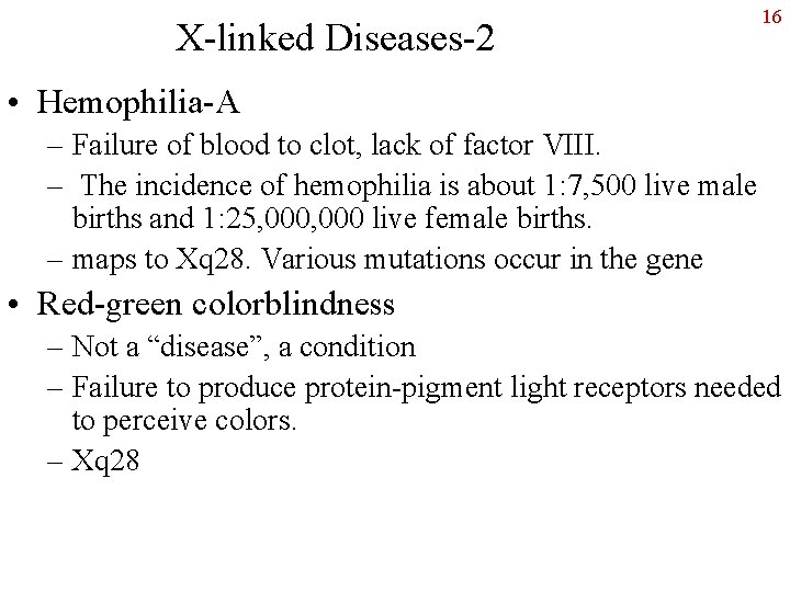 X-linked Diseases-2 16 • Hemophilia-A – Failure of blood to clot, lack of factor