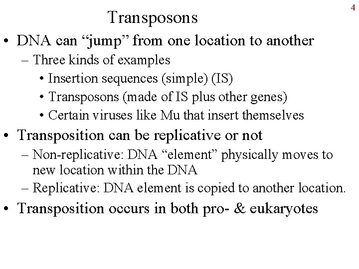 Transposons • DNA can “jump” from one location to another – Three kinds of
