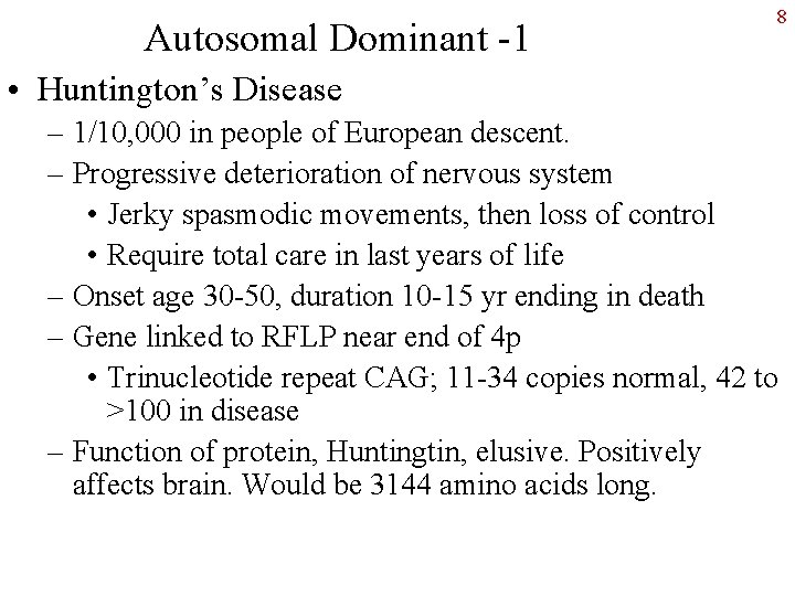 Autosomal Dominant -1 8 • Huntington’s Disease – 1/10, 000 in people of European