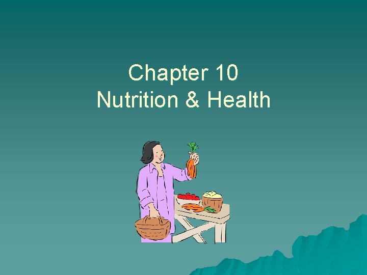 Chapter 10 Nutrition & Health 
