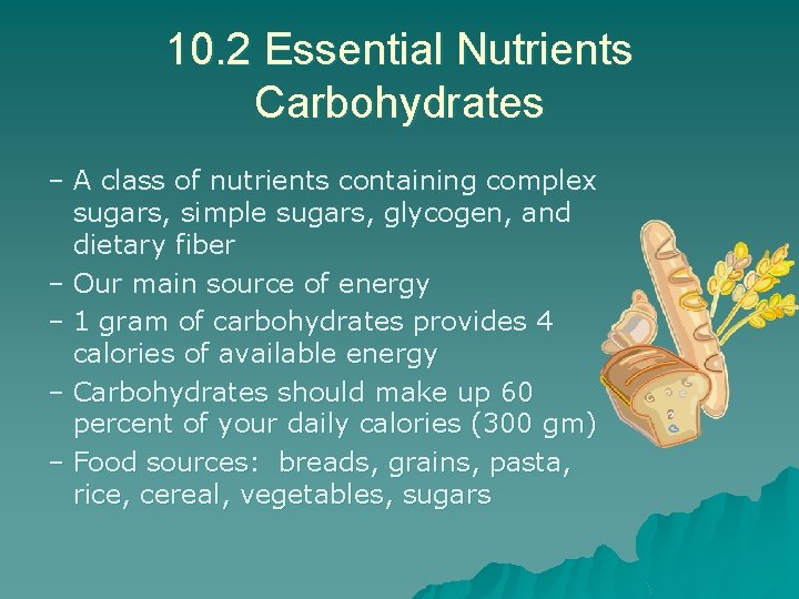 10. 2 Essential Nutrients Carbohydrates – A class of nutrients containing complex sugars, simple