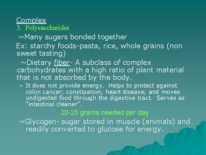 Complex 3. Polysaccharides ~Many sugars bonded together Ex: starchy foods-pasta, rice, whole grains (non