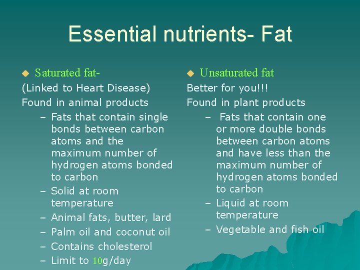 Essential nutrients- Fat u Saturated fat- (Linked to Heart Disease) Found in animal products