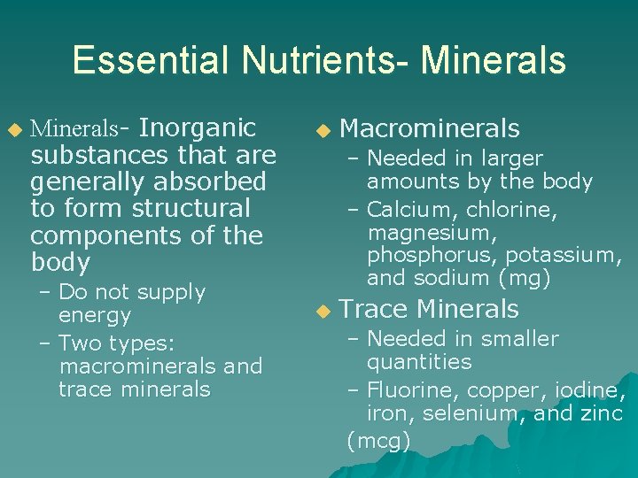 Essential Nutrients- Minerals u Minerals- Inorganic substances that are generally absorbed to form structural
