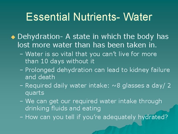 Essential Nutrients- Water u Dehydration- A state in which the body has lost more