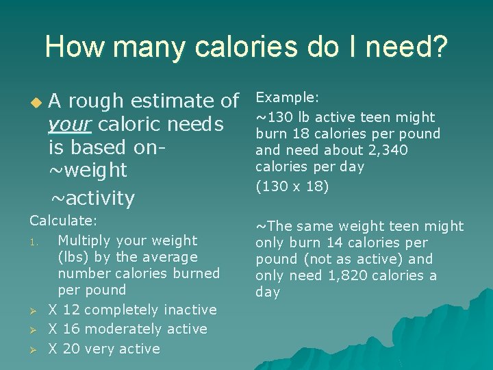 How many calories do I need? u A rough estimate of your caloric needs