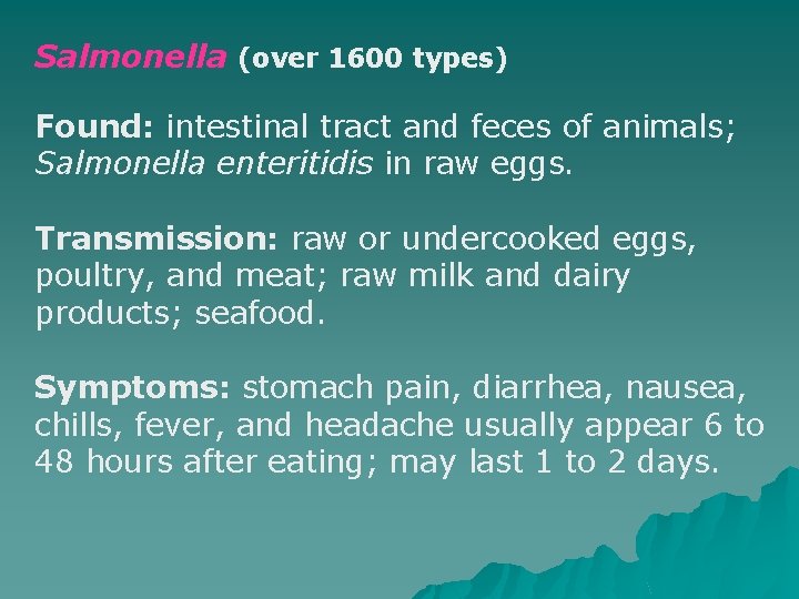 Salmonella (over 1600 types) Found: intestinal tract and feces of animals; Salmonella enteritidis in
