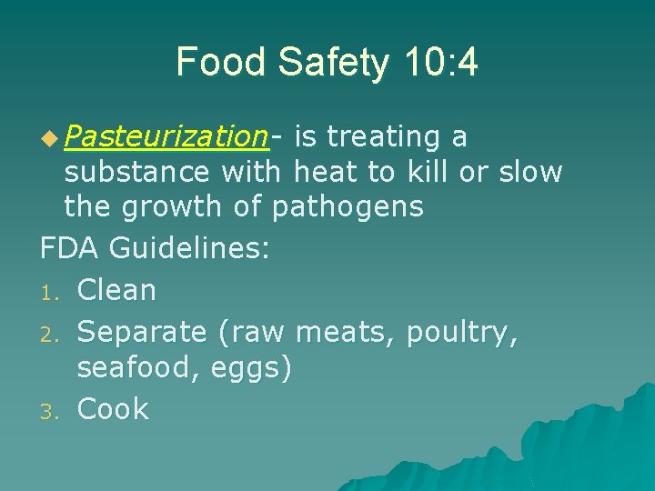 Food Safety 10: 4 u Pasteurization- is treating a substance with heat to kill