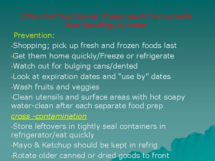 30% of all food borne illness result from unsafe food handling at home Prevention: