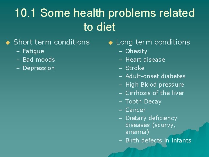 10. 1 Some health problems related to diet u Short term conditions – –