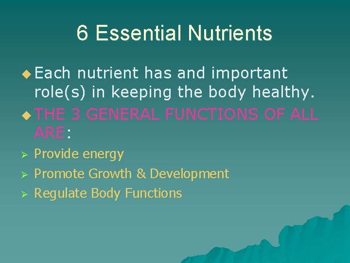 6 Essential Nutrients u Each nutrient has and important role(s) in keeping the body