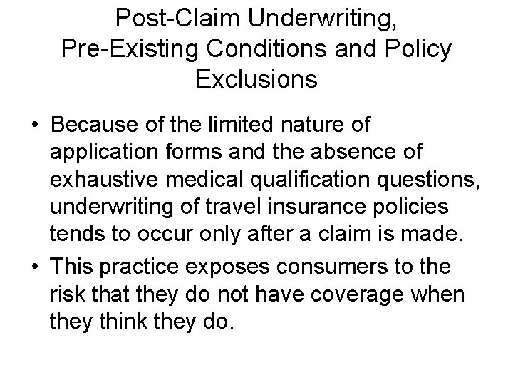 Post-Claim Underwriting, Pre-Existing Conditions and Policy Exclusions • Because of the limited nature of