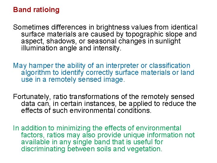 Band ratioing Sometimes differences in brightness values from identical surface materials are caused by Band ratioing Sometimes differences in brightness values from identical surface materials are caused by