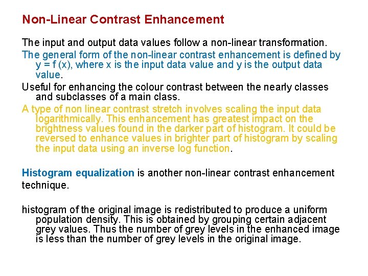 Non-Linear Contrast Enhancement The input and output data values follow a non-linear transformation. The Non-Linear Contrast Enhancement The input and output data values follow a non-linear transformation. The
