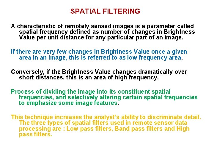 SPATIAL FILTERING A characteristic of remotely sensed images is a parameter called spatial frequency SPATIAL FILTERING A characteristic of remotely sensed images is a parameter called spatial frequency