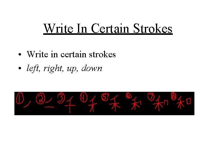 Write In Certain Strokes • Write in certain strokes • left, right, up, down